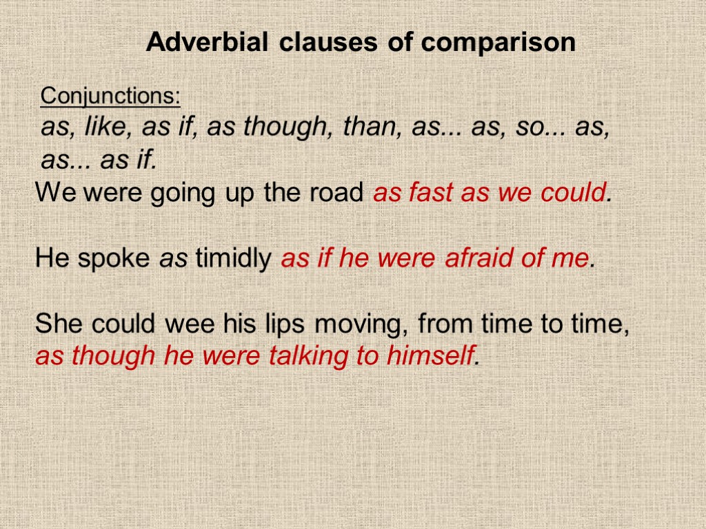 Adverbial clauses of comparison Conjunctions: as, like, as if, as though, than, as... as,